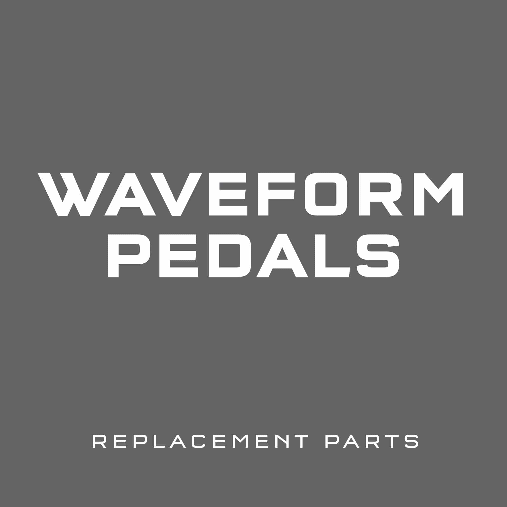 Waveform Pedals Replacement Parts